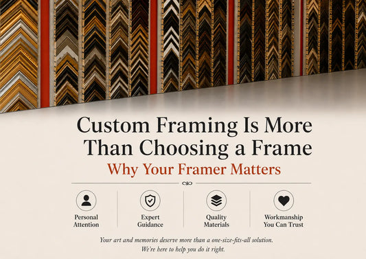 Custom Framing Is More Than Choosing a Frame: Why Your Framer Matters